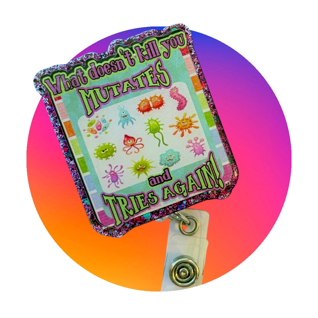 What Doesn’t Kill You Mutates and Tries Again Badge Reel – Funny Germ ID Holder