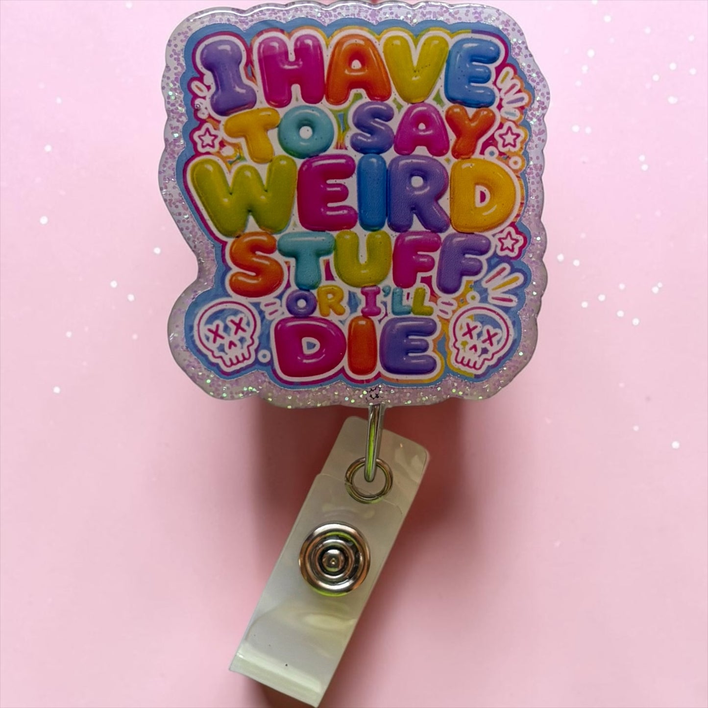 I Have to Say Weird Stuff or I’ll Die Badge Reel | Funny Healthcare Retractable ID Badge Holder | Glitter Nurse Badge Reel
