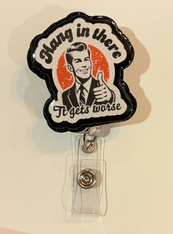 Hang In There… It Gets Worse Badge Reel – Funny Retro ID Holder