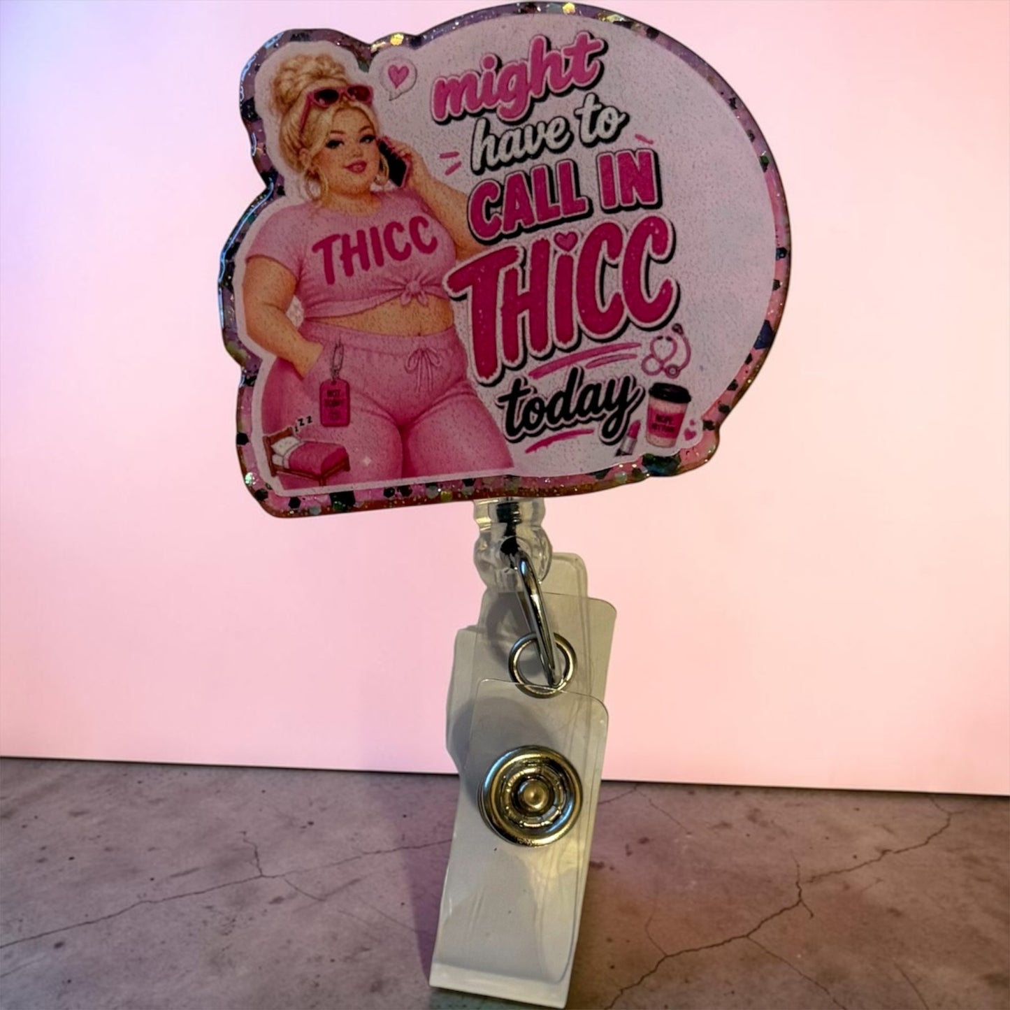 Might Have to Call in Thicc Today Badge Reel | Funny Nurse Badge Reel | Glitter Retractable ID Holder