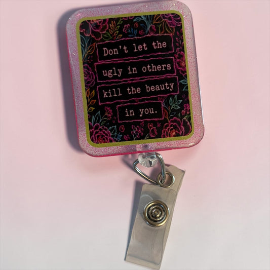 Don’t Let the Ugly in Others Kill the Beauty in You Badge Reel | Inspirational Glitter Badge Holder
