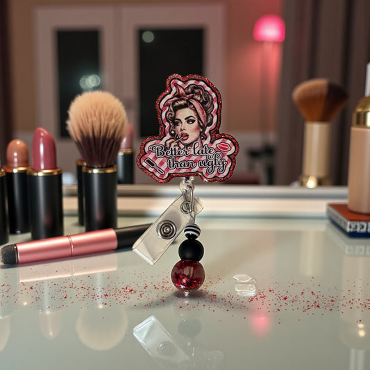 Better Late Than Ugly Badge Reel