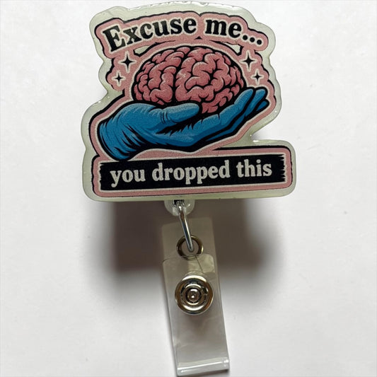 Excuse Me You Dropped This Brain Badge Reel | Funny Nurse Badge Reel | Healthcare Humor ID Holder | Gift for Nurses, glow in the dark
