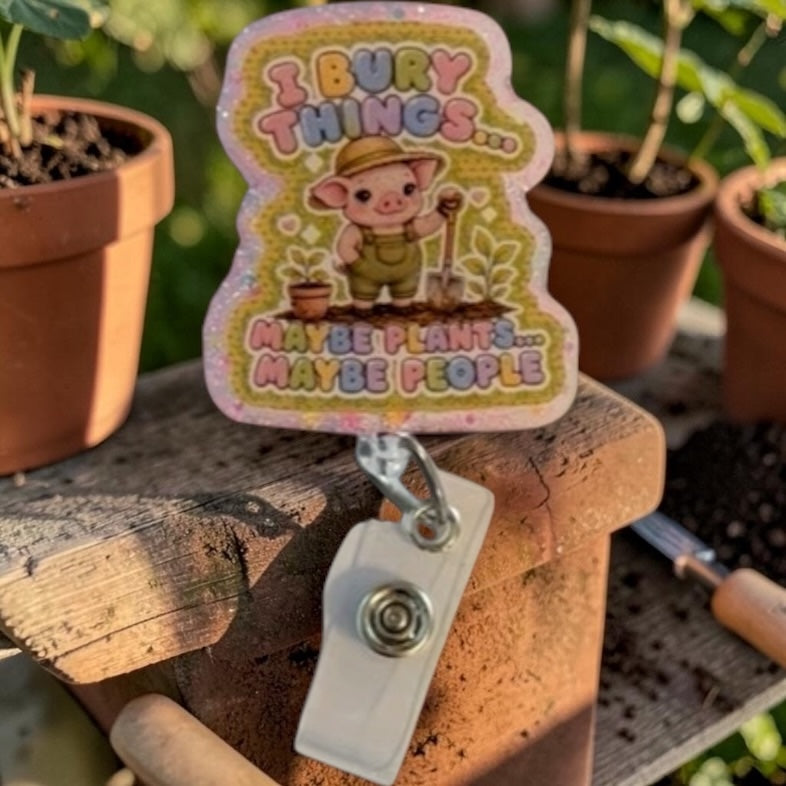 I Bury Things… Maybe Plants, Maybe People | Funny Gardening Pig Glitter Badge Reel | Retractable ID Badge Holder