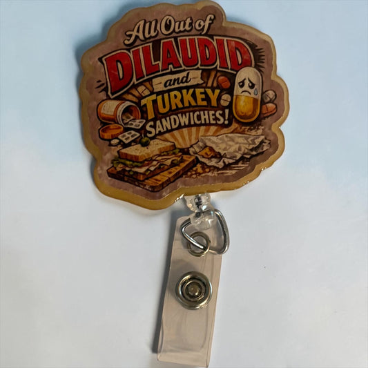 All Out of Dilaudid & Turkey Sandwiches Badge Reel | Funny Nurse Badge Reel | Healthcare Humor ID Holder