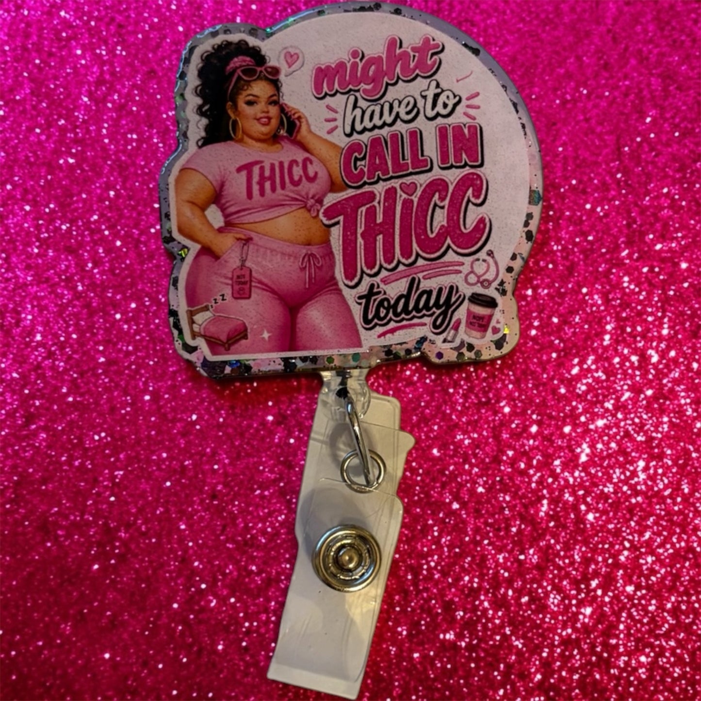 Might Have to Call in Thicc Today Badge Reel | Funny Nurse Badge Reel | Glitter Retractable ID Holder