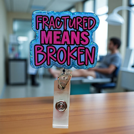 Fractured Means Broken Badge Reel | Funny Medical Badge Holder for Nurses, Doctors & Healthcare Workers