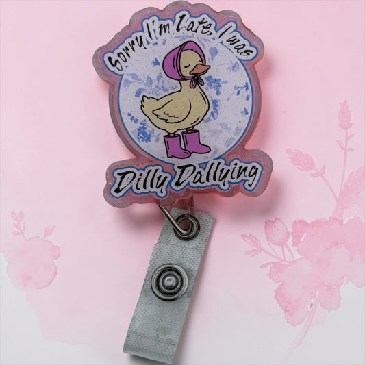 Sorry I’m Late – I Was Dilly Dallying Badge Reel