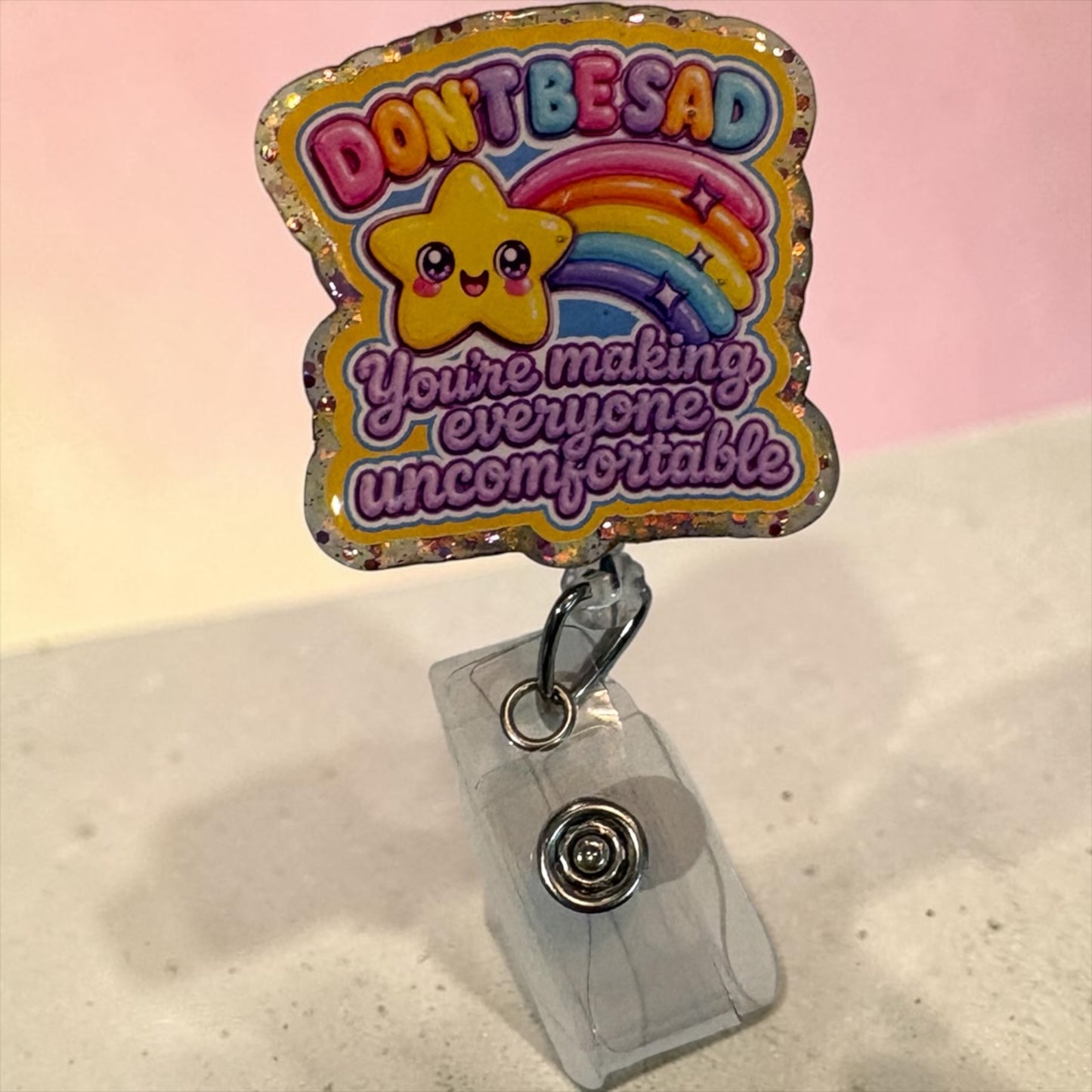Don’t Be Sad, You’re Making Everyone Uncomfortable” Rainbow Star Glitter Badge Reel | Funny Nurse Badge Reel | Handmade Retractable ID Holder