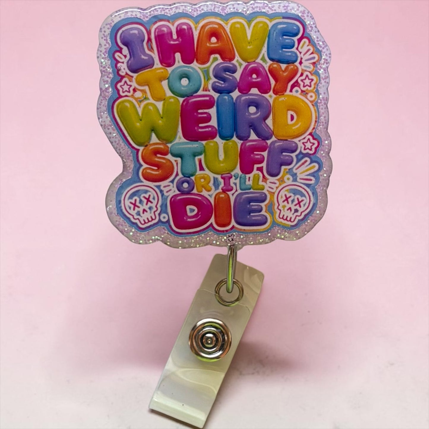 I Have to Say Weird Stuff or I’ll Die Badge Reel | Funny Healthcare Retractable ID Badge Holder | Glitter Nurse Badge Reel