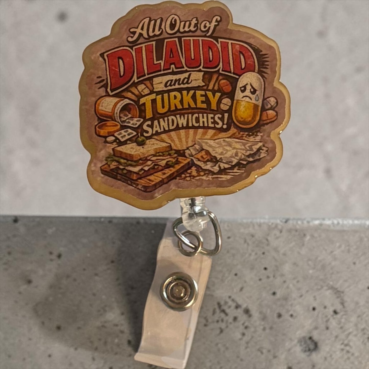 All Out of Dilaudid & Turkey Sandwiches Badge Reel | Funny Nurse Badge Reel | Healthcare Humor ID Holder