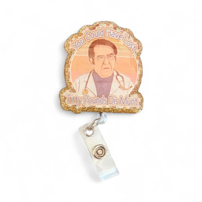 Dr. Now Badge Reel, My 600 lb Life Badge Reel, ER Nurse Badge Reel, Funny Badge Reel, Badge Reel Nursing