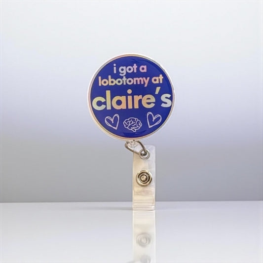 Claire’s Badge Reel – Funny Nurse Badge Clip, “I Got a Lobotomy at Claire’s” Reel, ER RN Humor, Nostalgia Nursing Gift