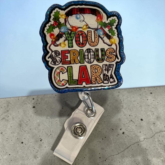 You Serious Clark Christmas Badge Reel – Funny Holiday ID Holder | Nurse, Teacher, Healthcare Worker Gift