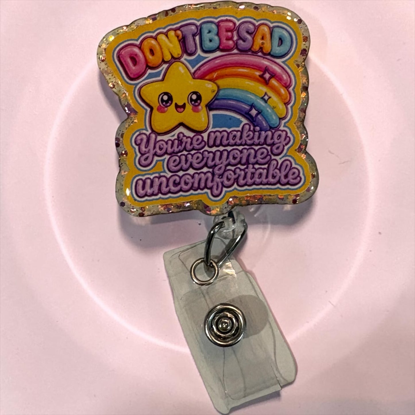 Don’t Be Sad, You’re Making Everyone Uncomfortable” Rainbow Star Glitter Badge Reel | Funny Nurse Badge Reel | Handmade Retractable ID Holder
