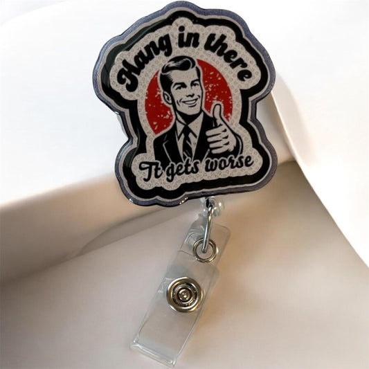Hang In There… It Gets Worse Badge Reel – Funny Retro ID Holder