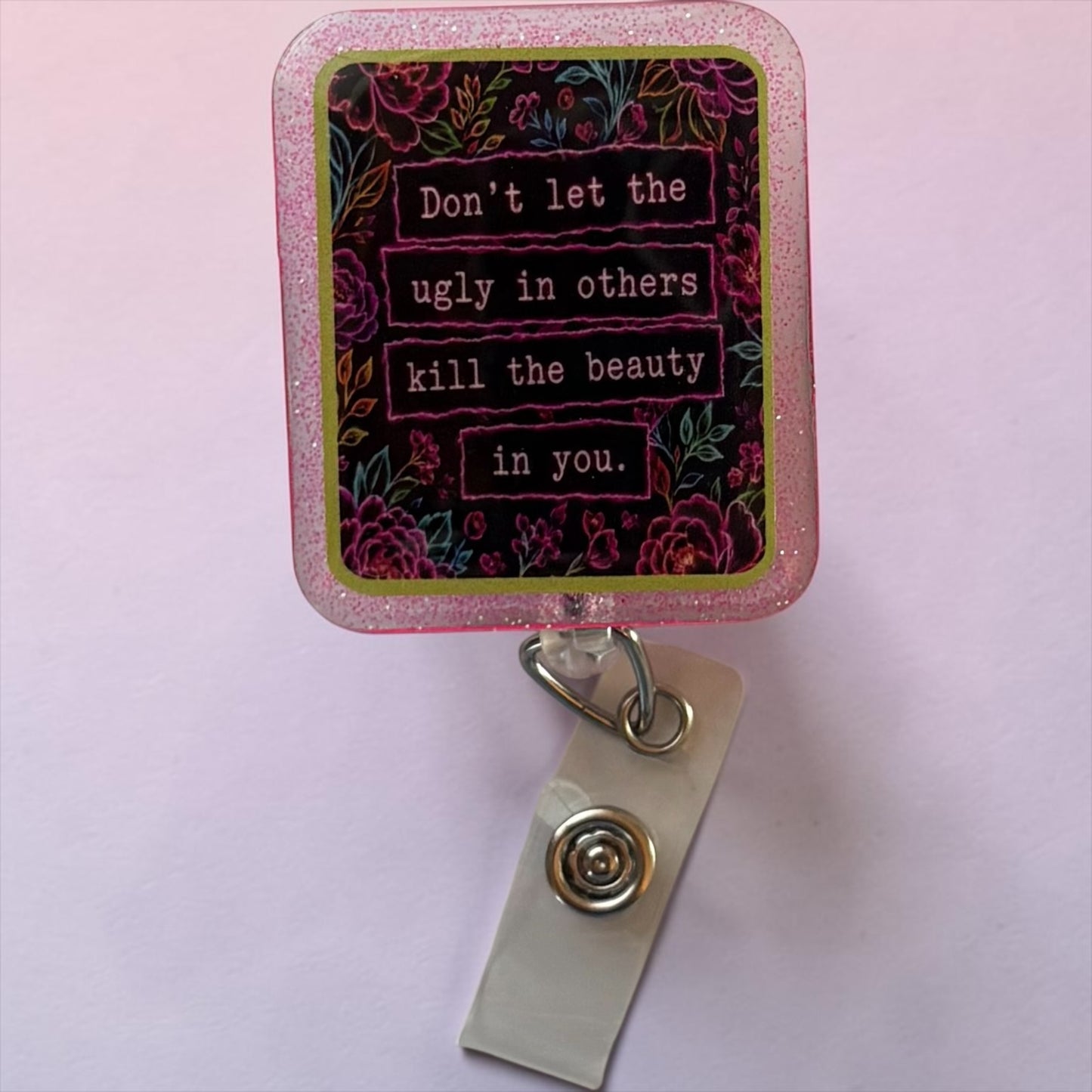 Don’t Let the Ugly in Others Kill the Beauty in You Badge Reel | Inspirational Glitter Badge Holder