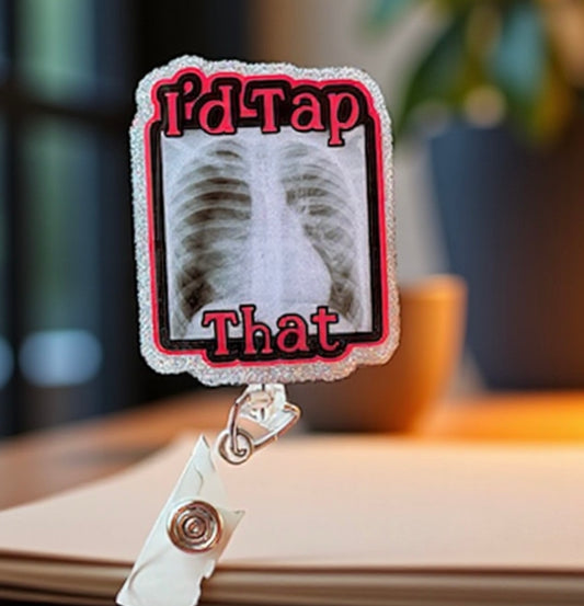 I’d Tap That Badge Reel – Funny Medical X-Ray ID Holder