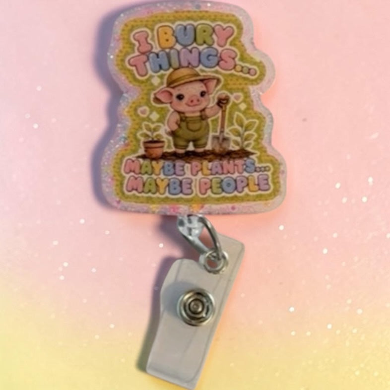 I Bury Things… Maybe Plants, Maybe People | Funny Gardening Pig Glitter Badge Reel | Retractable ID Badge Holder