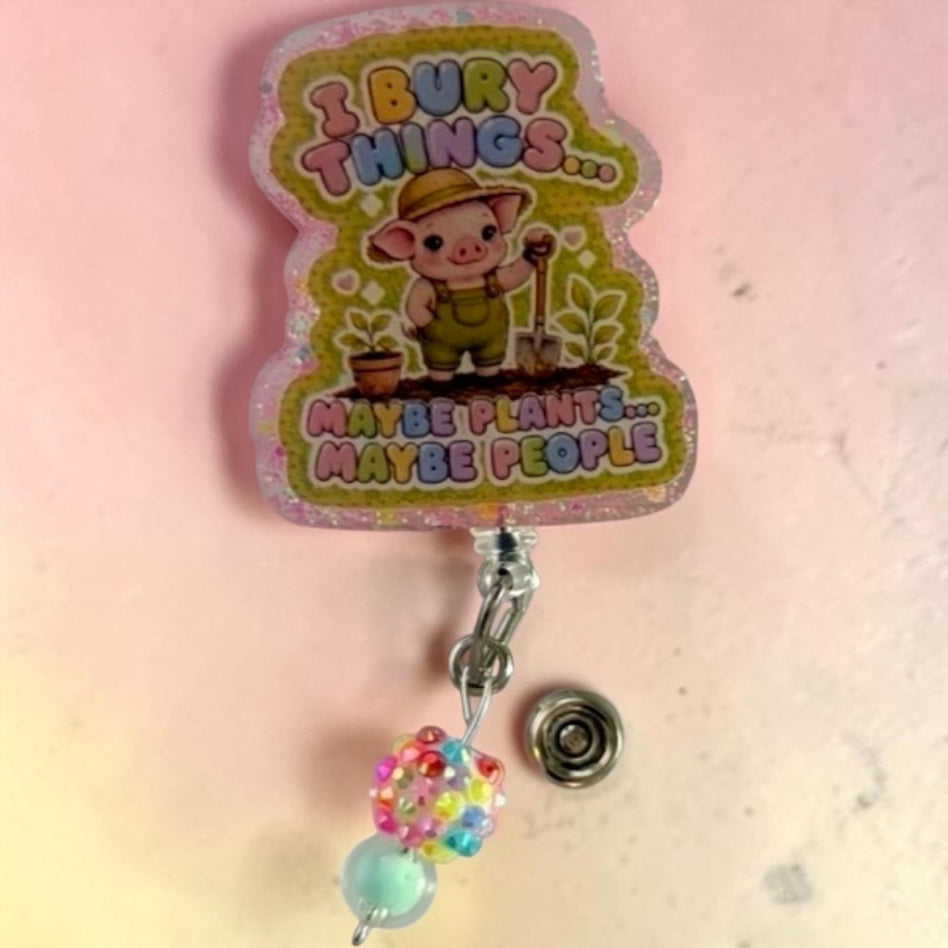 I Bury Things… Maybe Plants, Maybe People | Funny Gardening Pig Glitter Badge Reel | Retractable ID Badge Holder