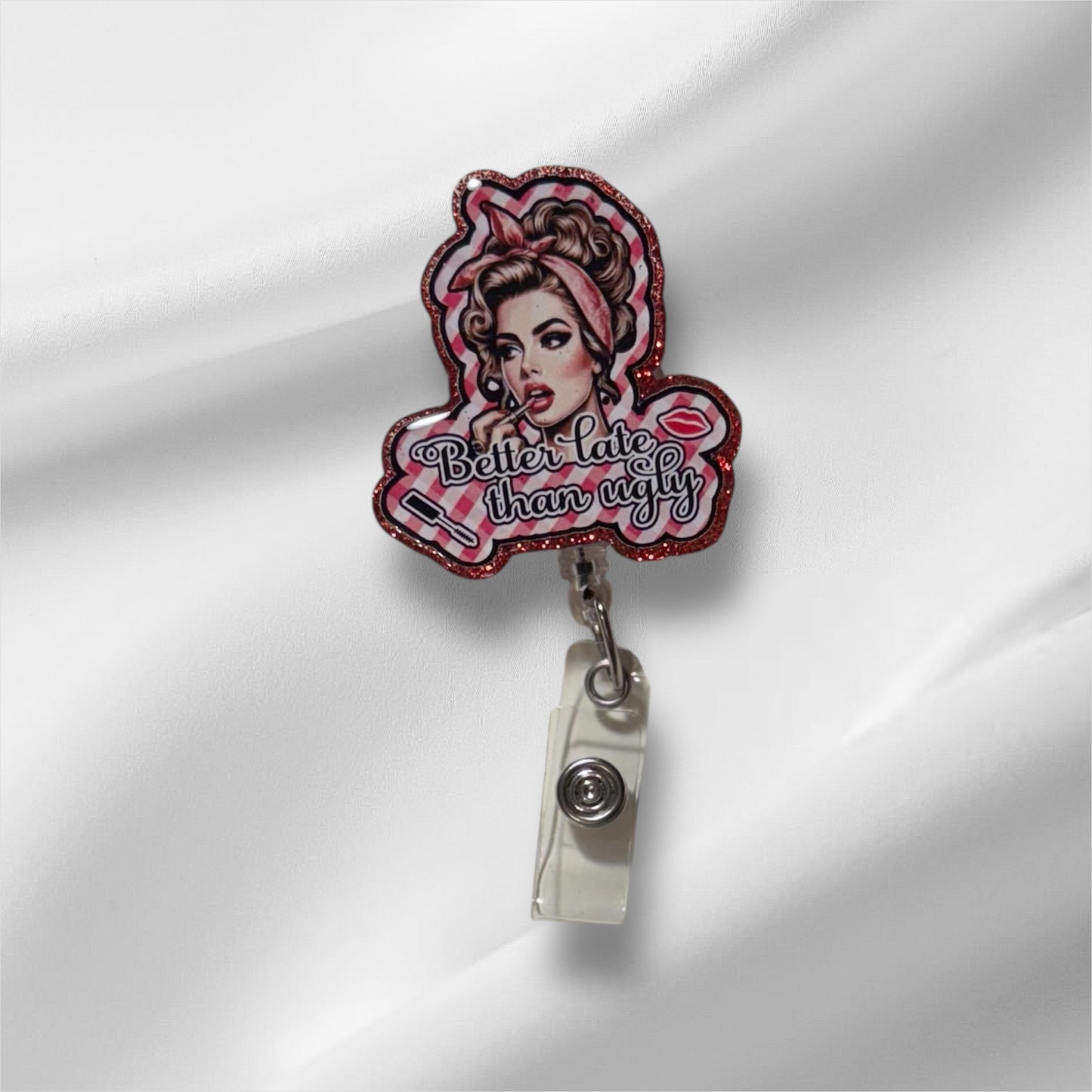 Better Late Than Ugly Badge Reel