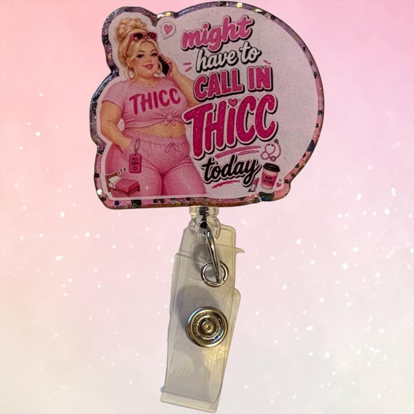 Might Have to Call in Thicc Today Badge Reel | Funny Nurse Badge Reel | Glitter Retractable ID Holder