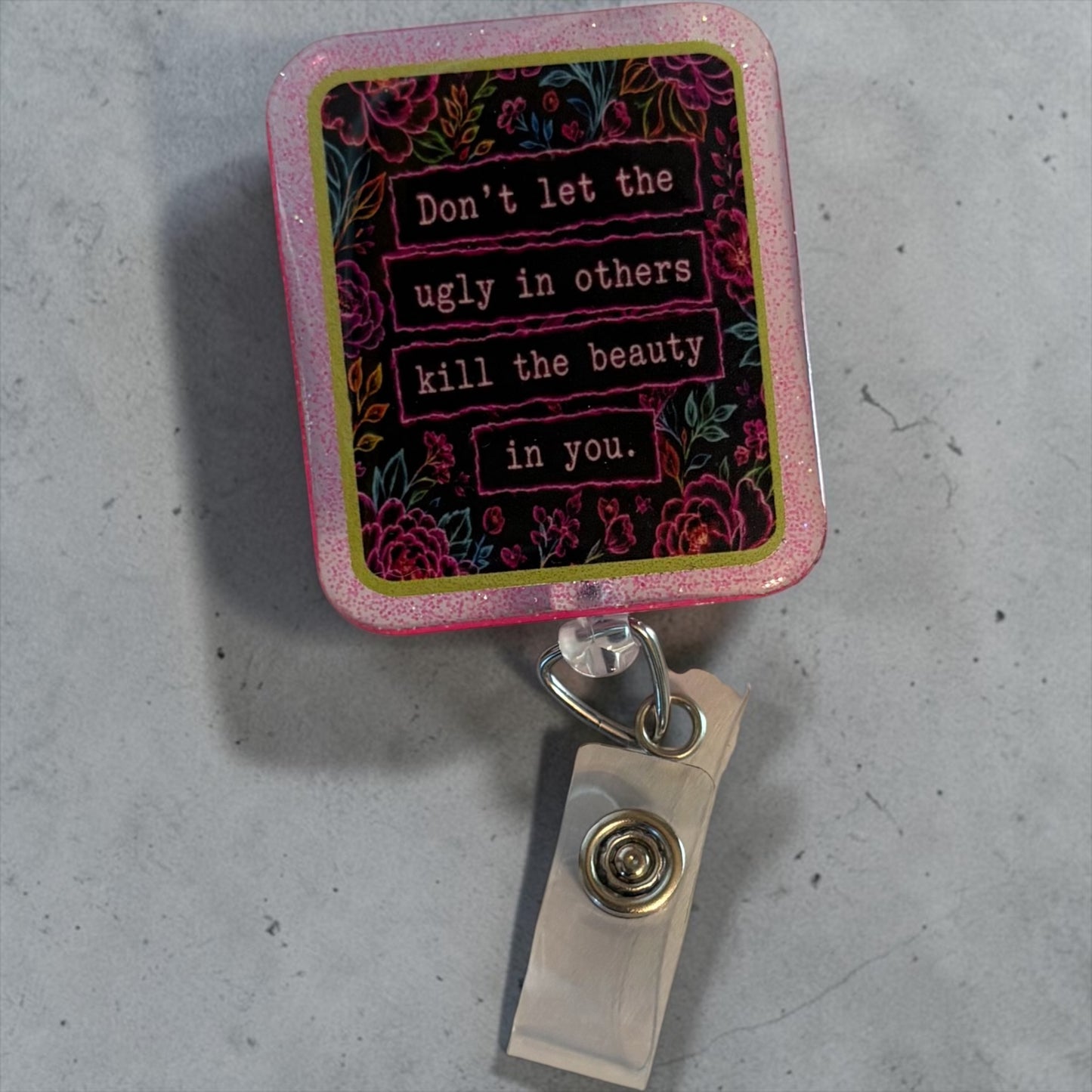 Don’t Let the Ugly in Others Kill the Beauty in You Badge Reel | Inspirational Glitter Badge Holder