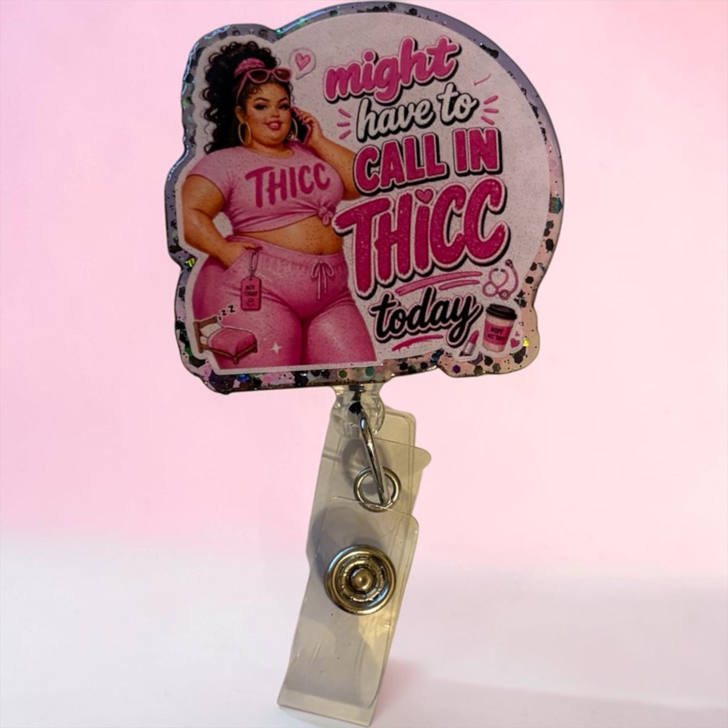 Might Have to Call in Thicc Today Badge Reel | Funny Nurse Badge Reel | Glitter Retractable ID Holder