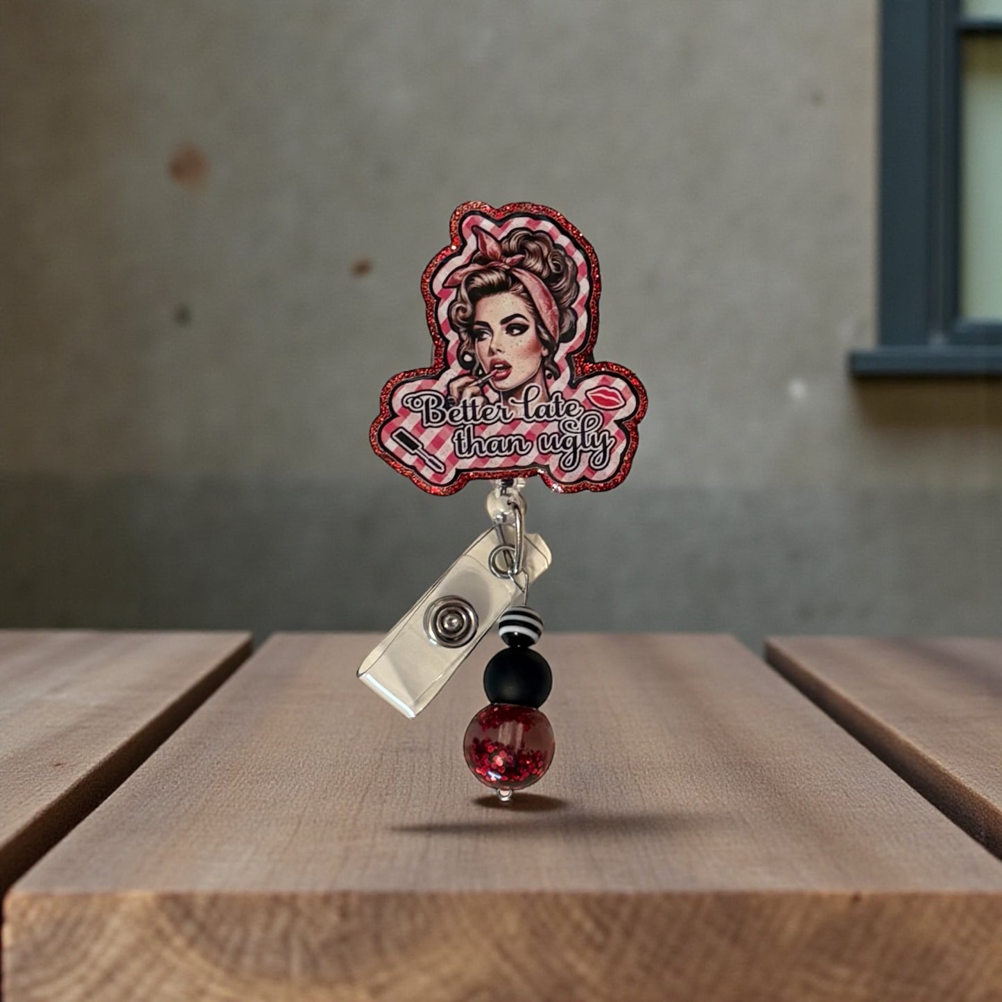 Better Late Than Ugly Badge Reel