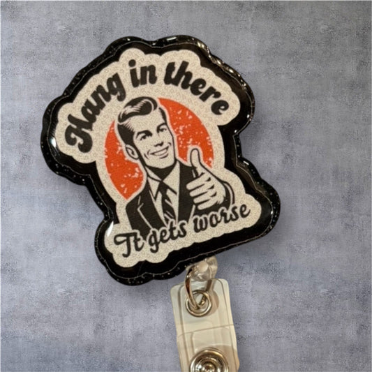 Hang In There… It Gets Worse Badge Reel – Funny Retro ID Holder