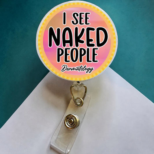 I See Naked People Dermatology Badge Reel – Funny Dermatology Gift – Nurse & Derm Tech ID Holder