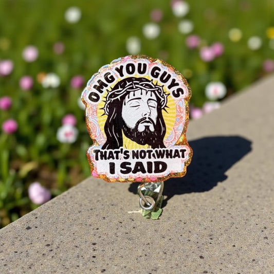 Funny Jesus Badge Reel – “OMG You Guys, That’s not What I Said” Clip, ER Nurse Badge, Religious Humor ID Holder