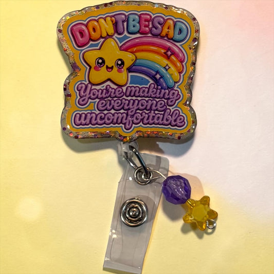 Don’t Be Sad, You’re Making Everyone Uncomfortable” Rainbow Star Glitter Badge Reel | Funny Nurse Badge Reel | Handmade Retractable ID Holder