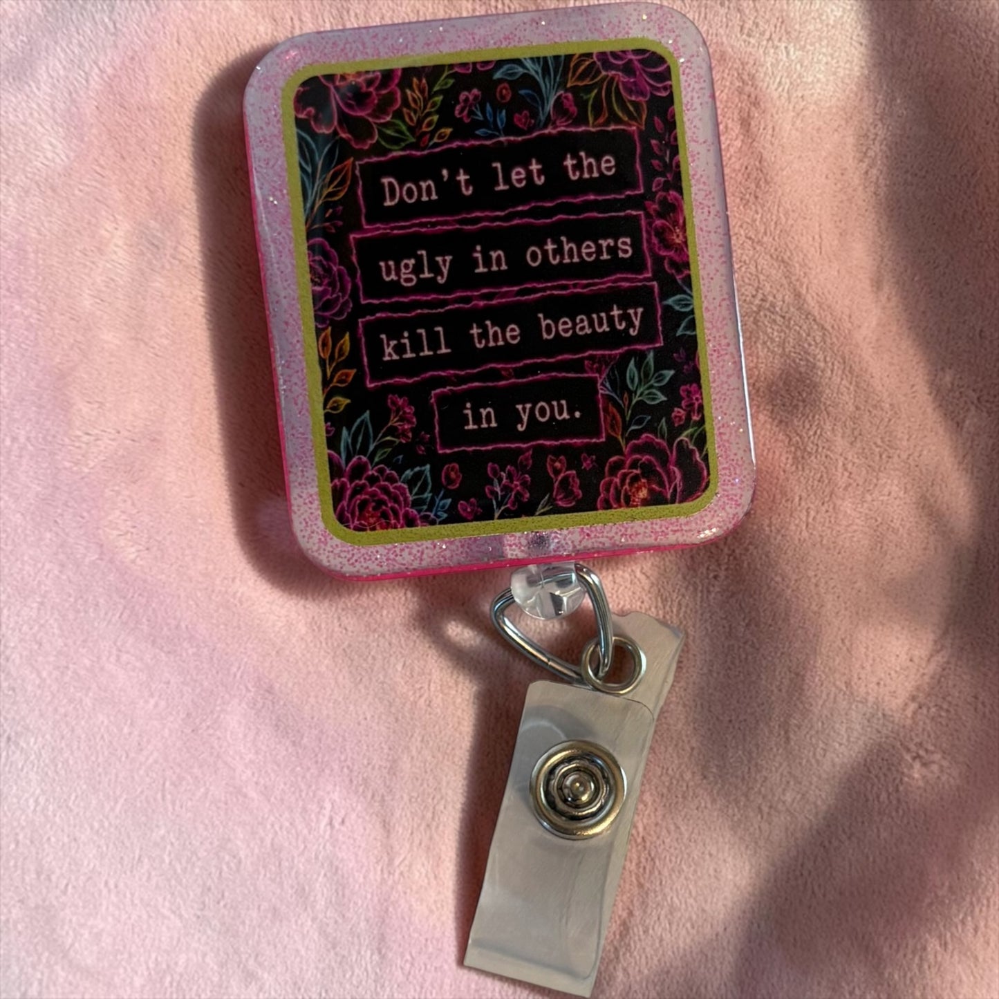 Don’t Let the Ugly in Others Kill the Beauty in You Badge Reel | Inspirational Glitter Badge Holder