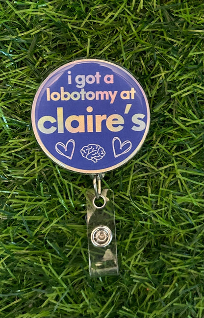 Claire’s Badge Reel – Funny Nurse Badge Clip, “I Got a Lobotomy at Claire’s” Reel, ER RN Humor, Nostalgia Nursing Gift