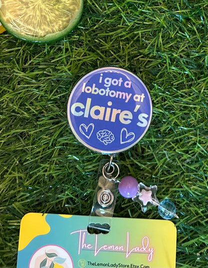 Claire’s Badge Reel – Funny Nurse Badge Clip, “I Got a Lobotomy at Claire’s” Reel, ER RN Humor, Nostalgia Nursing Gift